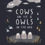 Cows on Ice & Owls in the Bog