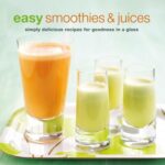Easy Smoothies & Juices