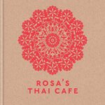 Rosa’s Thai Cafe The Cookbook