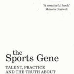 The Sports Gene Talent, Practice and the Truth About Success