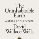 The Uninhabitable Earth A Story of the Future