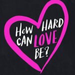 How Hard Can Love Be