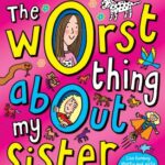 The Worst Thing about My Sister